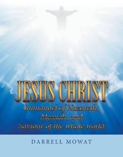 Jesus Christ Immanuel of Nazareth, Messiah, and Saviour of the Whole World