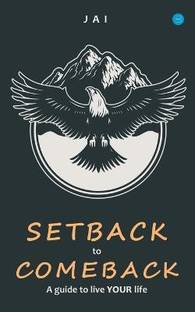 Setback to Comeback-A Guide to Live Your Life