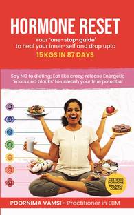 Hormone Reset : Your 'one-stop-guide' to heal your inner-self and drop up to 15kgs in 87 days