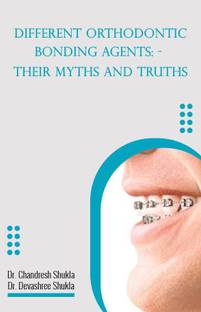 DIFFERENT ORTHODONTIC BONDING AGENTS: - THEIR MYTHS AND TRUTHS