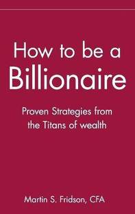How to be a Billionaire