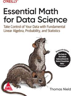 Essential Math for Data Science: Take Control of Your Data with Fundamental Linear Algebra, Probability, and Statistics (Grayscale Indian Edition)