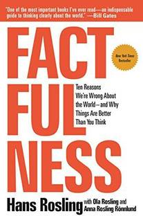 FACTFULNESS  - Factfulness: Ten Reasons We're Wrong About the World--and Why Things Are Better Than You Think
