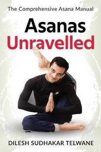 Asanas Unravelled  - The Comprehensive Asana Manual
