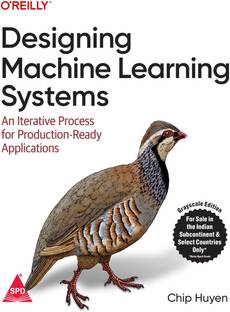 Designing Machine Learning Systems: An Iterative Process for Production-Ready Applications (Grayscale Indian Edition)