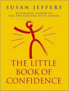 The Little Book Of Confidence  - Conquer Your Fears and Unleash Your Potential