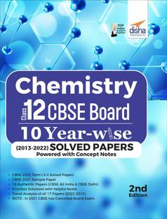Chemistry Class 12 CBSE Board 10 YEAR-WISE (2013 - 2022) Solved Papers powered with Concept Notes 2nd Edition