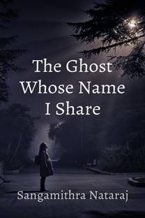 The Ghost Whose Name I Share