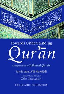Towards Understanding The Quran - A Bridged Version Of Tafhim Al Quran