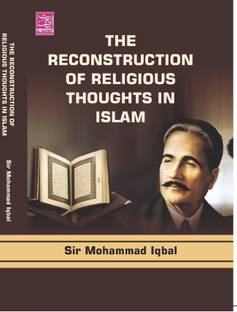 The Reconstruction Of Religious Thoughts In Islam By Sir Mohammad Iqbal