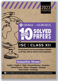 Oswal - Gurukul Humanities Stream 10 Years Solved Papers for ISC 12 Exam 2023 - Yearwise Board Solutions (Eng I&II, Hindi, Economics, Pol. Sc, History, Geo, Sociology, Home Sc, Psychology & Phy. Edu)