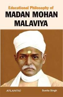 Educational Philosophy of Madan Mohan Malaviya