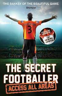 The Secret Footballer: Access All Areas