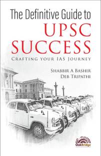 The Definitive Guide to UPSC Success: Crafting Your IAS Journey | Shabbir A Bashir and Deb Tripathi | OakBridge