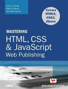 Mastering HTML, CSS & Javascript Web Publishing