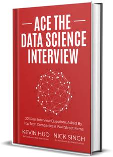 Ace the Data Science Interview: 201 Real Interview Questions Asked By FAANG, Tech Startups, & Wall Street (Paperback, Nick Singh , Kevin Huo)