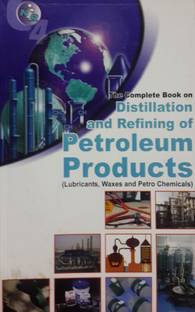 The Complete Book on Distillation and Refining of Petroleum Products (Lubricants, Waxes and Petrochemicals)