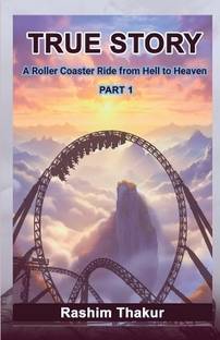 TRUE STORY A Rollercoaster Ride from Hell to Heaven
