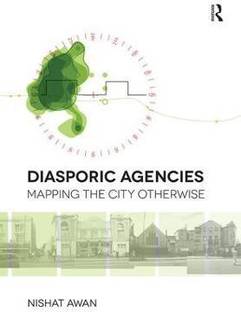 Diasporic Agencies: Mapping the City Otherwise