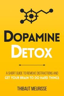 Dopamine Detox : A Simple Guide to Eliminate Distractions and Train Your Brain to Do Hard Things (Paperback,Thibaut Meurisse)  - Dopamine Detox