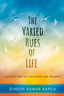 The Varied Hues of Life - A Collection of Thoughts and Insights