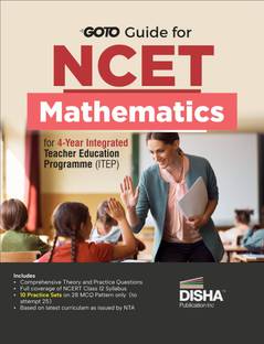 Go To Guide for NCET Mathematics for 4-Year Integrated Teacher Education Programme (ITEP) | 10 Practice Sets | NCERT Coverage with PYQs & Practice Question Bank | MCQs, AR & Passage based Questions