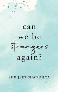 Can We be Strangers Again?