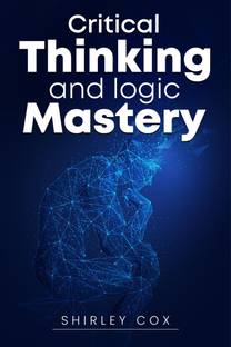 Critical Thinking and Logic Mastery