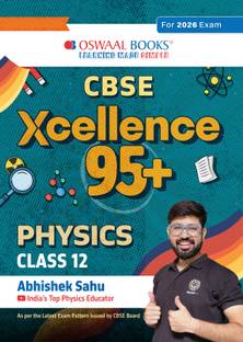 Oswaal CBSE Xcellence 95+ Physics Class 12 By Abhishek Sahu | Competency Focused Questions | 1200+ Practice Qs | Topper's Notes | Includes PYQs, Mind Maps, Revision Notes (For 2026 Board Exam)