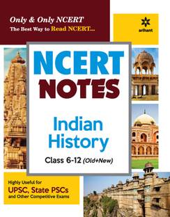 NCERT Notes Indian History Class 6-12 (Old+New) for UPSC , State PSC and Other Competitive Exams First Edition