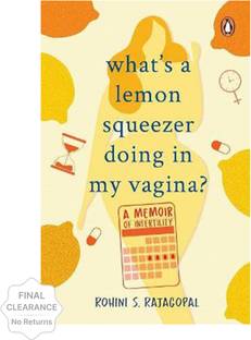 What's a Lemon Squeezer Doing in My Vagina?