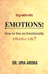 Emotions! How to live an emotionally Effective Life?  - EQ+MH=PH