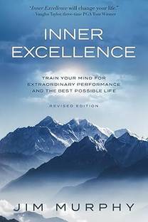 INNER EXCELLENCE: Train Your Mind for Extraordinary Performance and the Best Possible life