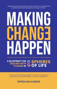 Making Change Happen A Blueprint for Dealing with Change in 8 Spheres of Life