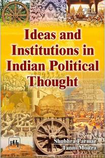 IDEAS AND INSTITUTIONS IN INDIAN POLITICAL THOUGHT