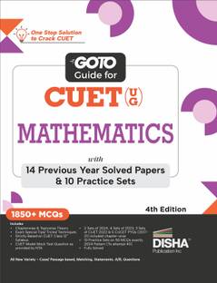 Go To Guide for CUET (UG) Mathematics with 14 Previous Year Solved Papers & 10 Practice Sets 4th Edition | NCERT Coverage with PYQs & Practice Question Bank | MCQs, AR, MSQs & Passage based Questions