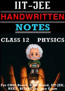 Class 12 Physics Notes | 12 Physics Handwritten Notes For IIT-JEE, NEET, BITSAT, CBSE & State Board Exams  - Class 12 CBSE NCERT Physics Notes