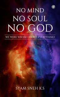 No Mind No Soul No God - We Were Wrong About Everything!