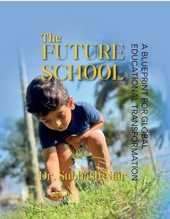 The Future School  - A BLUEPRINT FOR GLOBAL EDUCATIONAL TRANSFORMATION