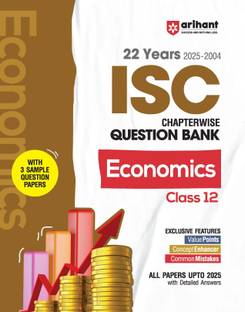 Arihant ISC Question Bank Chapterwise & Topicwise Class 12 Economics For 2026 Board Exam 22 Years Solved Papers (2004?2025), 3 Sample Papers, Value Points, Concept Enhancers & Common Mistakes