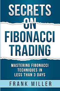 Secrets on Fibonacci Trading: Mastering Fibonacci Techniques In Less Than 3 Days Paperback – Import, 13 July 2022