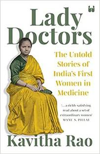 Lady Doctors The Untold Stories Of Indias First Women In Medicine