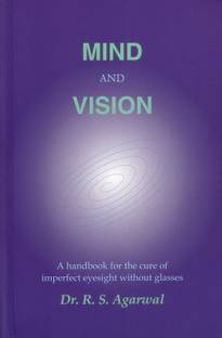 Mind and Vision ; A Handbook for the Cure of Imperfect Sight without Glasses