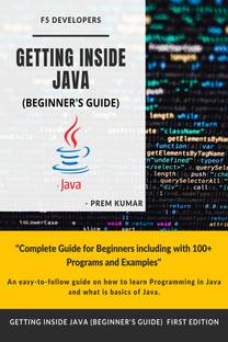 Getting Inside Java - Beginners Guide  - Programming with Java by Prem Kumar