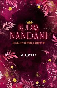 रुद्र नंदनी: द सागा ऑफ कंट्रोल एंड सिडकशन बाय M लवली, एन इंडियन हिस्टोरिकल फैंटेसी रोमांस