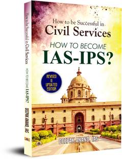 How to be Successful in Civil Services-How to Become IAS-IPS  - Goal Oriented Preparation, Strategic Interview Tips & IAS Success Stories for Cracking the Exam with Confidence