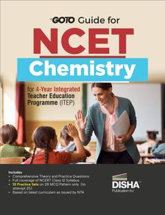 Go To Guide for NCET Chemistry for 4-Year Integrated Teacher Education Programme (ITEP) | 10 Practice Sets | NCERT Coverage with PYQs & Practice Question Bank | MCQs, AR, MSQ & Passage based Questions