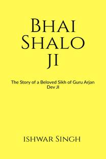 Bhai Shalo Ji  - The Story of a Beloved Sikh of Guru Arjan Dev Ji