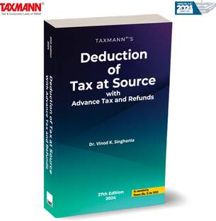 Taxmann's Deduction of Tax at Source (TDS/TCS) with Advance Tax & Refunds – Complete Guide to TDS, TCS, Advance Tax, and Refunds—Featuring Detailed Analysis, Practical Illustrations, etc.