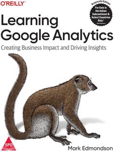 Learning Google Analytics: Creating Business Impact and Driving Insights (Grayscale Indian Edition)